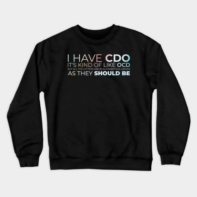 I have CDO. It's kind of like OCD Crewneck Sweatshirt by SUMAMARU